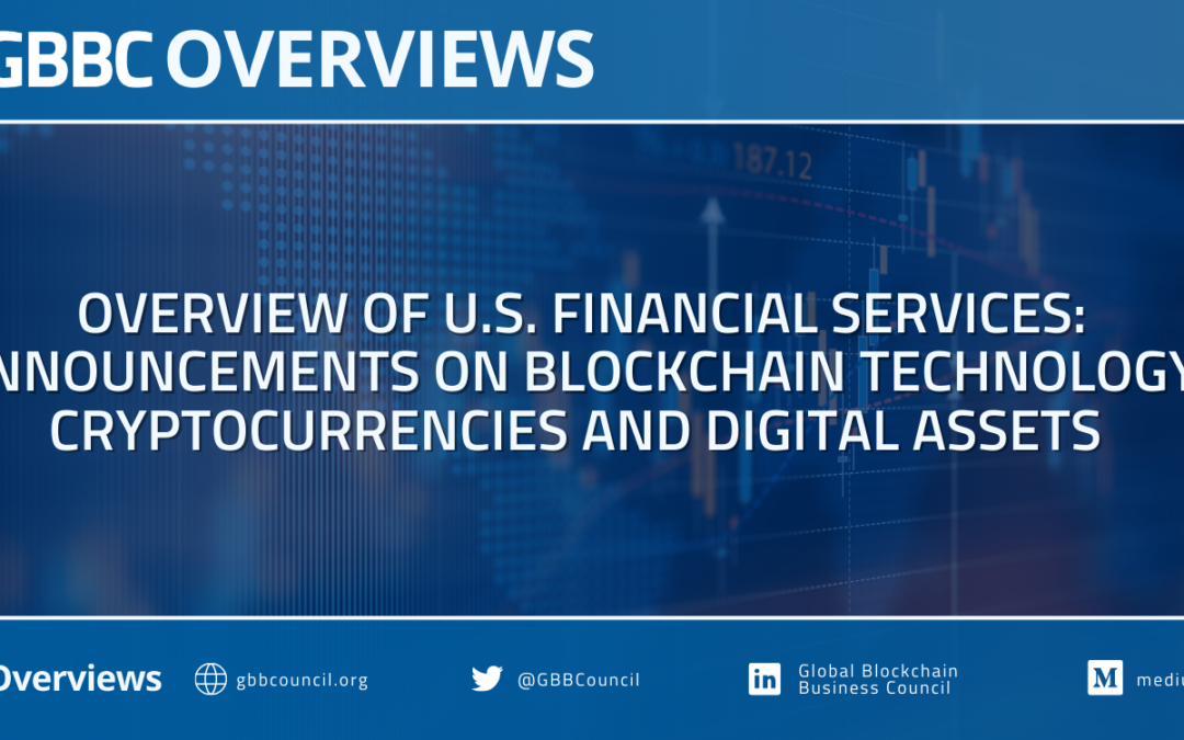 GBBC Overviews: Overview of U.S. Financial Services: Announcements on Blockchain Technology, Cryptocurrencies, and Digital Assets