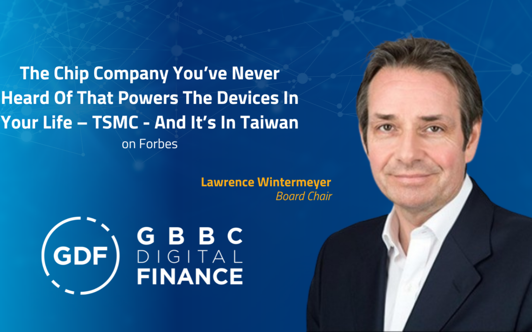 GBBC Digital Finance Chair Lawrence Wintermeyer Interviews TSMC’s Bill Tai on the Future of Semiconductor Chips